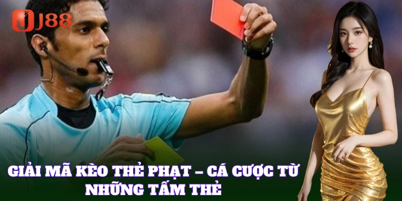 Kèo Thẻ Phạt thu hút nhiều bet thủ chuyên nghiệp nhất